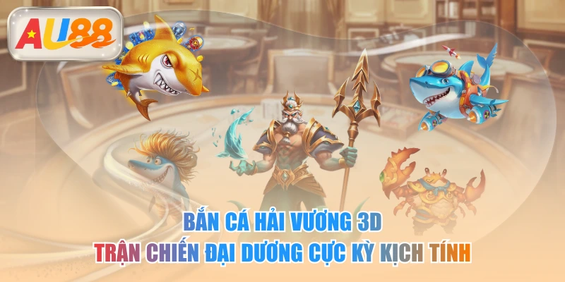 Bắn Cá Hải Vương 3D