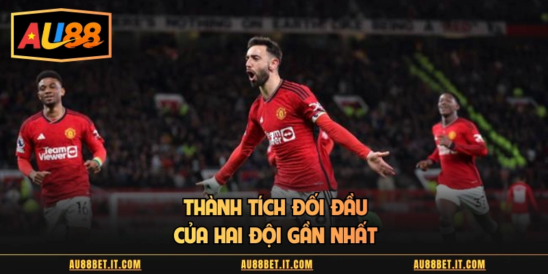 Thành tích đối đầu của hai đội gần nhất