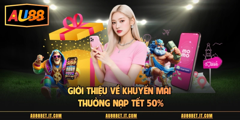 Giới thiệu về khuyến mãi thưởng nạp tết 50%